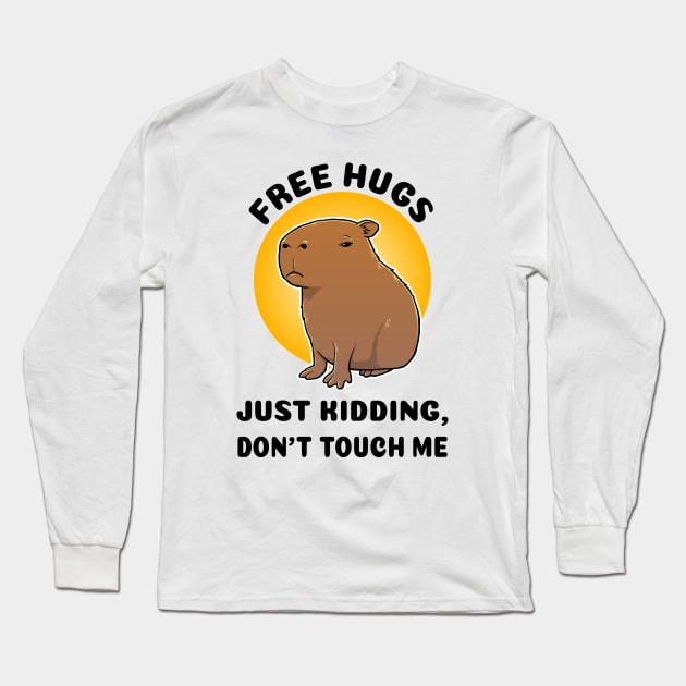 Free hugs Just kidding don't touch me Capybara Long Sleeve T-Shirt by capydays